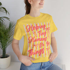 Helping Tiny Humans Do Big Things Tee – Cute Teacher/Nanny Babycare Shirt