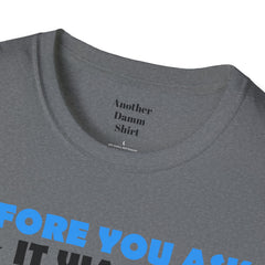 Funny Amputation Excuse - Unisex T Shirt,Amputation Awareness,Limb Awareness,Gift For Her,Gift For Him,Leg Amputee,Arm Amputee,Unique Gift,