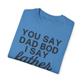 You Say Dad Bod I Say Father figure, Garment Dyed T-Shirt