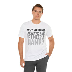 Arm Amputee Humor Tee - Unisex T-Shirt, Limb Loss Awareness, Ice Breaker Shirt