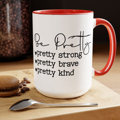 Be Pretty - pretty strong - pretty brave - pretty kind - 15 oz Two Tone Mug