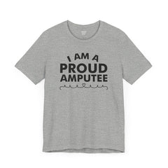 Im A Proud Amputee! - Unisex Jersey Short Sleeve Tee | Amputee Awareness,Limb Awareness,Leg Amputee,Gift For Him,Gift For Her, Arm Amputee