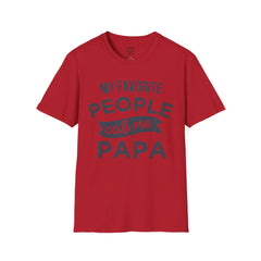 My Favorite People Call Me Papa Unisex Softstyle T-Shirt A unique gift for Papa for Fathers Day, Birthday or Any Day of the year.
