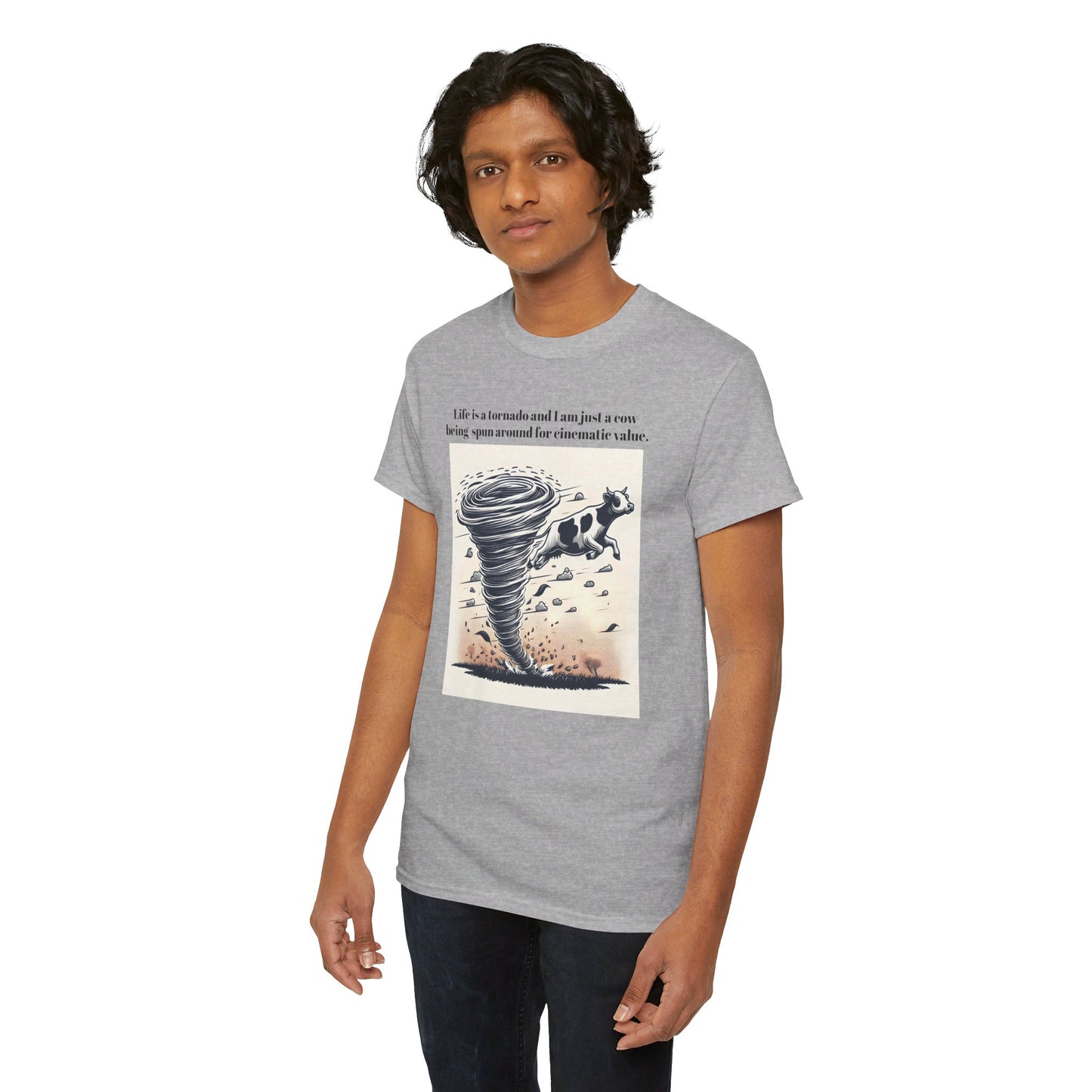 Life Is A Tornado and I am Just A Cow Being Spun Around For Cinematic Value - Unisex Heavy Cotton Tee