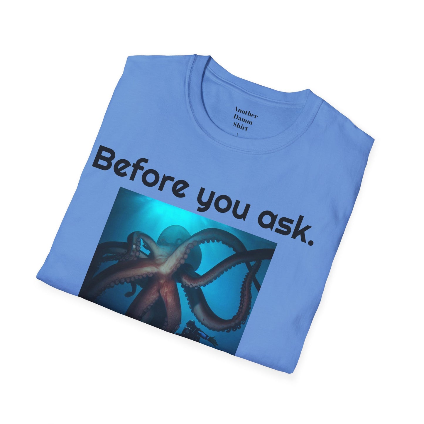 Before You Ask. Yes, it was a giant squid! - Unisex T Shirt