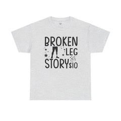 Amputee Humor Broken Leg Story $10  - Unisex Heavy Cotton Tee