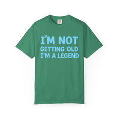 I’m Not Getting Old I’m A Legend T-Shirt — Funny Birthday Tee for Men & Women