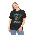 You Matter Funny Science Graphic - Unisex Heavy Cotton Tee