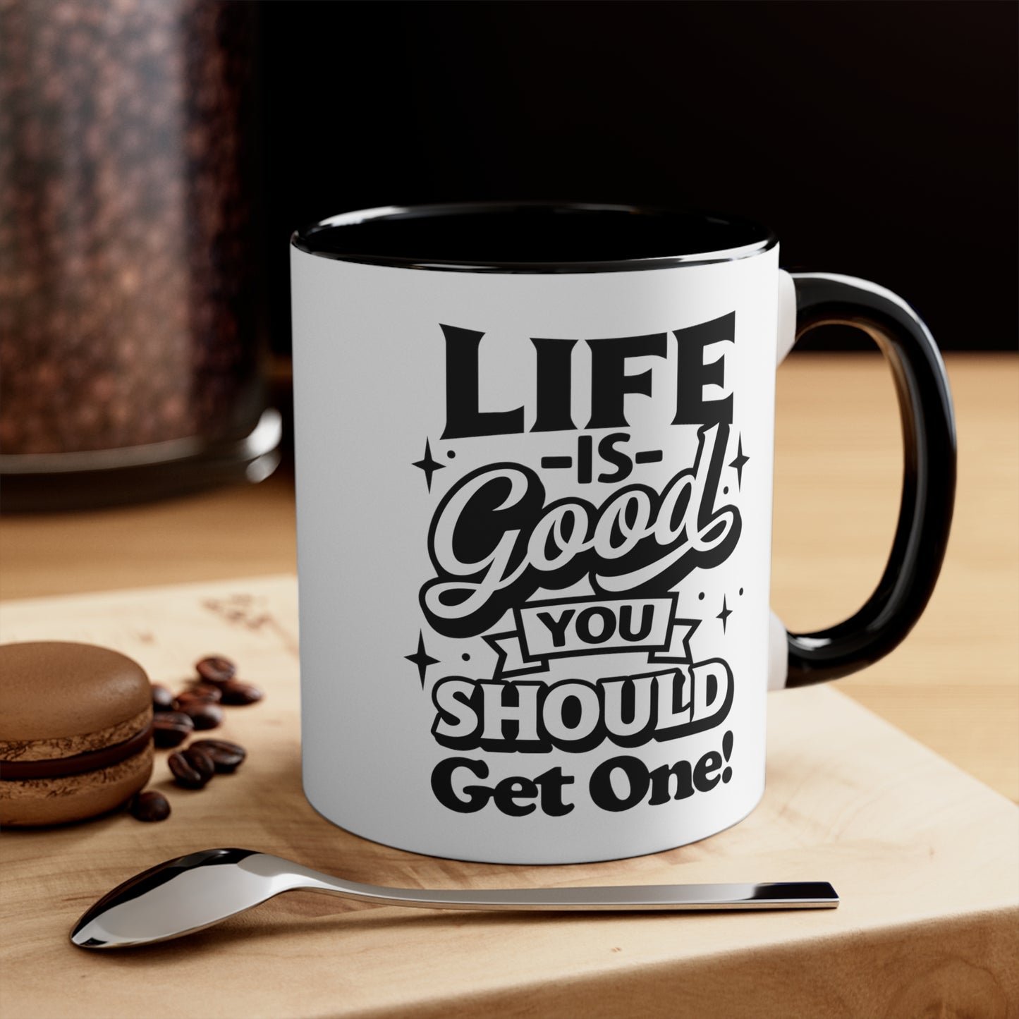 Life Is Good You Should Get One Mug