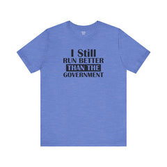 I Still Run Better Than The Government - Unisex Short Sleeve Tee | Amputee Awareness,Limb Awareness,Leg Amputee,Gift For Him,Gift For Her