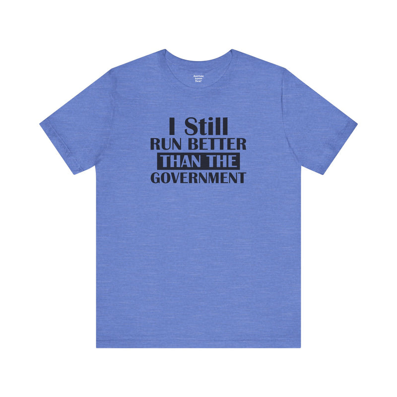 I Still Run Better Than The Government - Unisex Short Sleeve Tee | Amputee Awareness,Limb Awareness,Leg Amputee,Gift For Him,Gift For Her