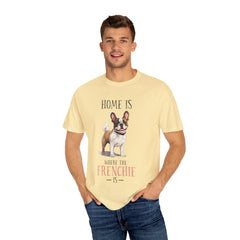 Frenchie Dog T-Shirt — "Home Is Where the Frenchie Is" Cute Pet Lover Tee
