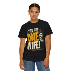 T-Shirt — “You Get One Wife!” Vintage Graphic Tee (Funny Relationship Quote)