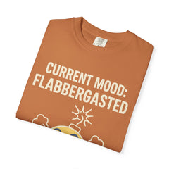 Current Mood: Flabbergasted Unisex Garment-Dyed T-shirt | Funny Graphic Tee, Gift for Friends, Casual Wear, Humor Shirt