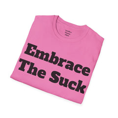 Embrace The Suck Unisex Softstyle T-Shirt