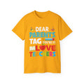 Dear Parents. Tag You're It, Love Teachers Unisex Ultra Cotton Tee