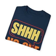 Unisex Garment-Dyed T-Shirt - 'Shhh No One Cares' Statement Tee