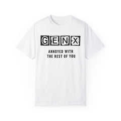 Unisex Garment-Dyed T-Shirt - 'GenX Annoyed with the Rest of You'