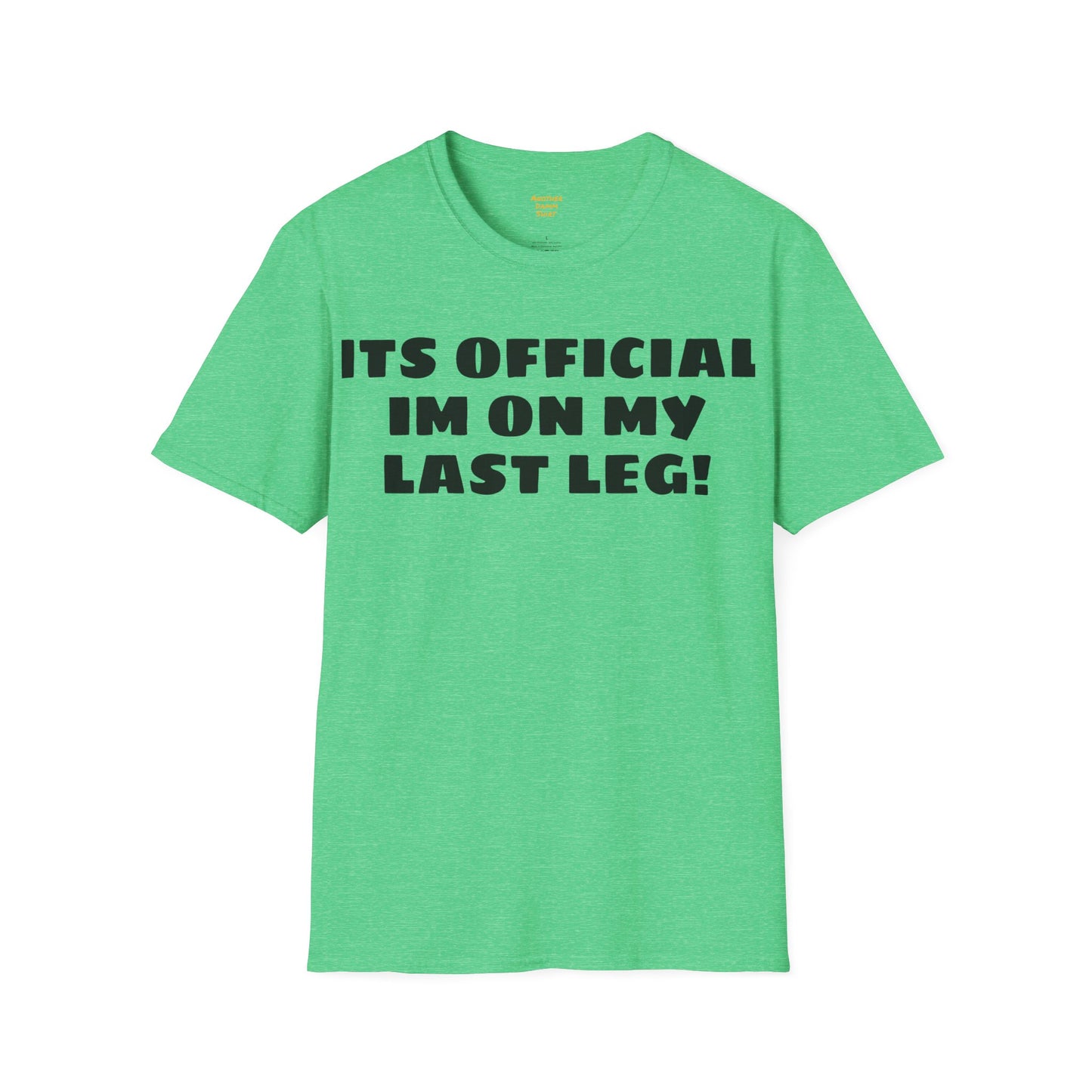 Im On My Last Leg Quote, Unisex Softstyle T-Shirt