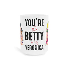 You're the BETTY to my VERONICA / White Ceramic Mug
