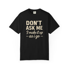 Don't Ask Me Unisex Garment-Dyed T-Shirt: Casual Humor Tee, Funny Gift, Everyday Wear, Unique Style, Perfect for Friends
