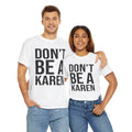 BOLD Don't Be A Karen = Unisex Heavy Cotton Tee