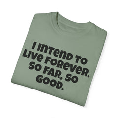 I Intend To Live Forever, Comfort Colors Unisex Garment-Dyed T-shirt