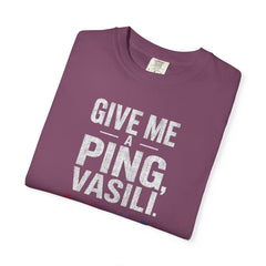 Hunt For Red October Give Me A Ping  Vasili Unisex Garment-Dyed T-shirt