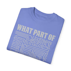 What Part of MicroTechnology Don't You Understand, Comfort Colors Unisex Garment-Dyed T-shirt