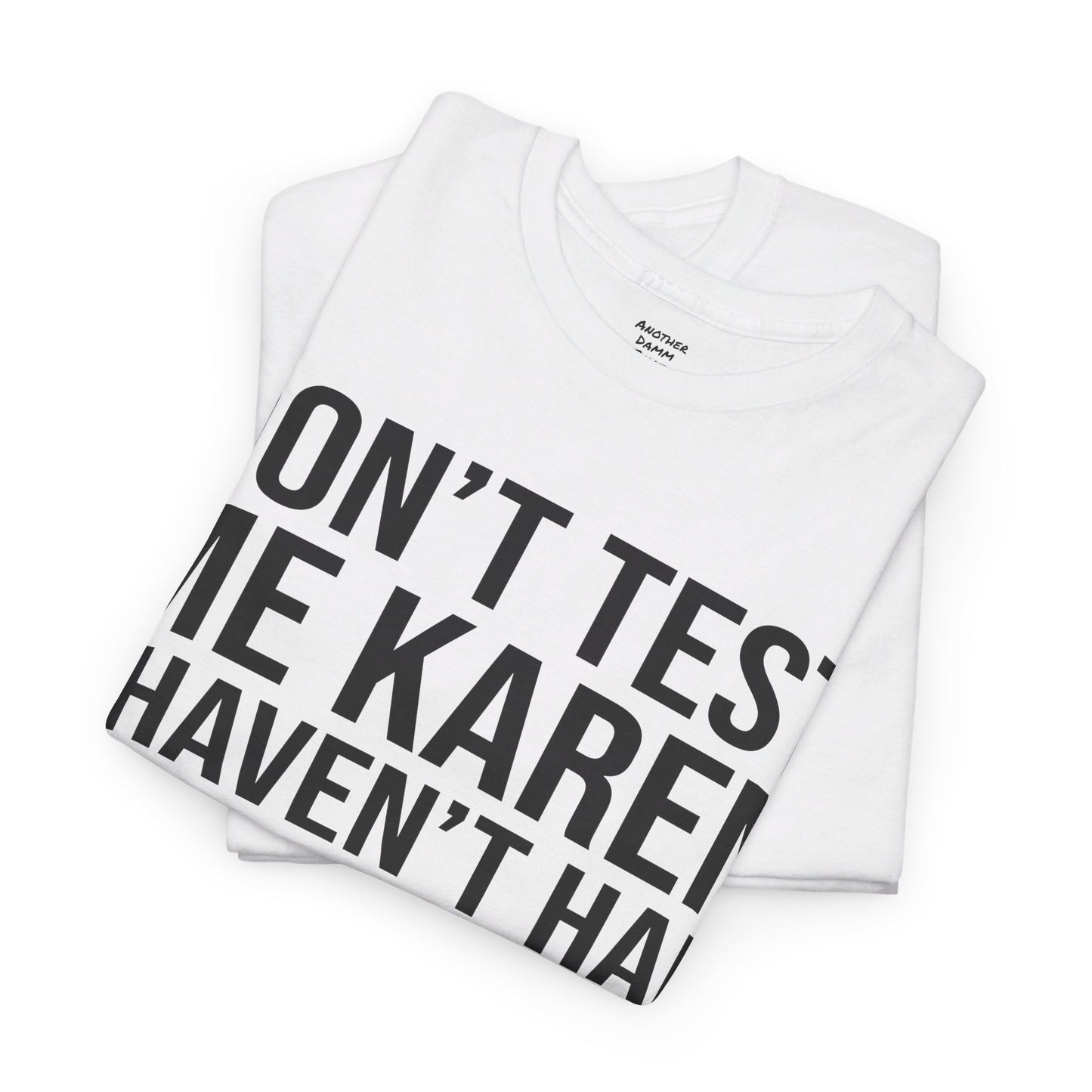 BOLD Don't Test Me Karen - Unisex Heavy Cotton Tee