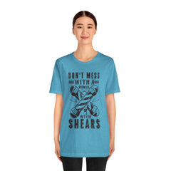 Funny Woman Barber Unisex Tee, Don't Mess with a Shears Shirt