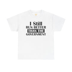 I Still Run Better Than The Government - Unisex T Shirt
