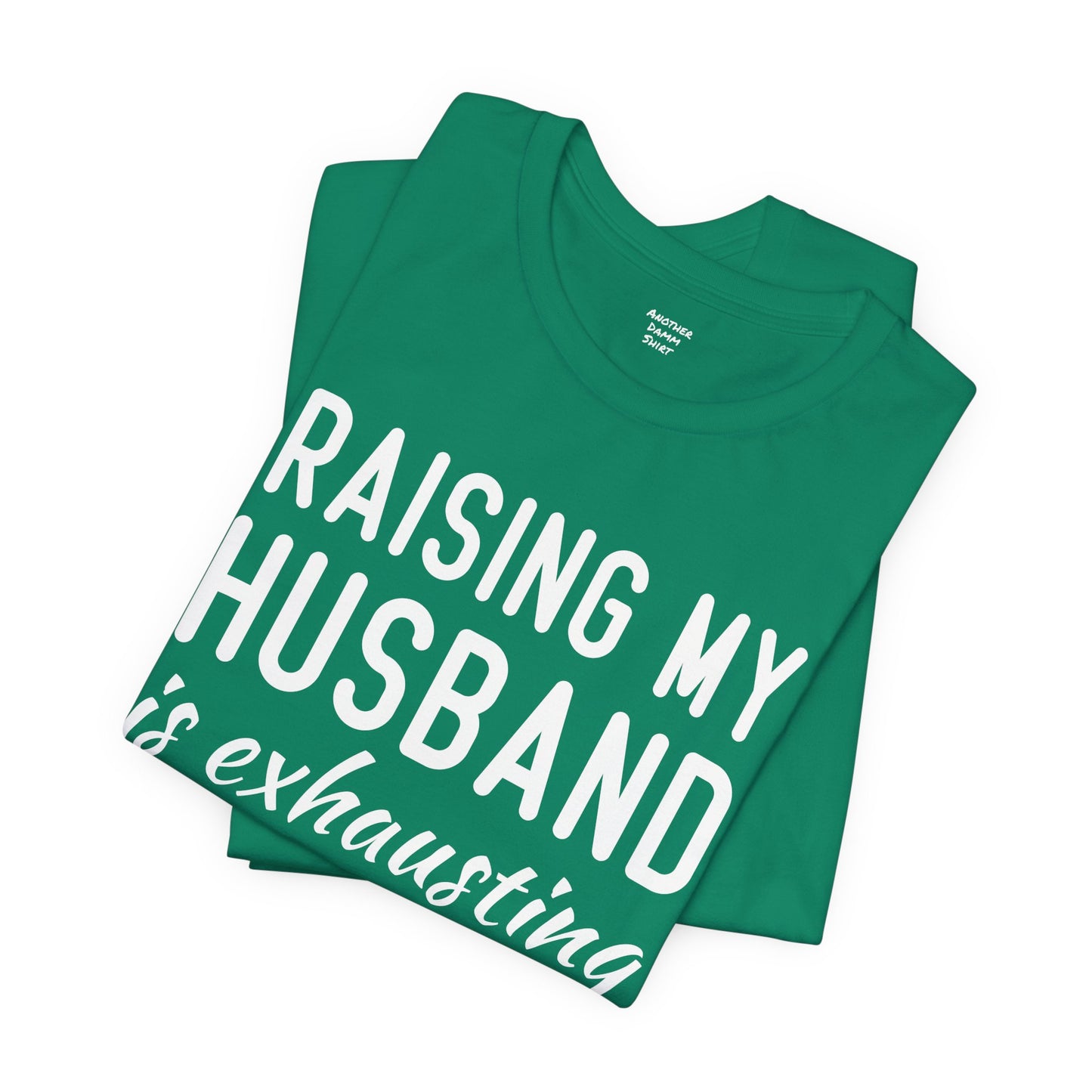 Raising My Husband Is Exhausting - Unisex Jersey Short Sleeve Tee