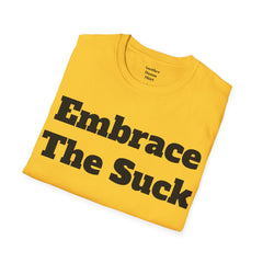 Embrace The Suck Unisex Softstyle T-Shirt