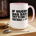 If Rugby Was Easy They'd Call It Football, 15 oz Mug