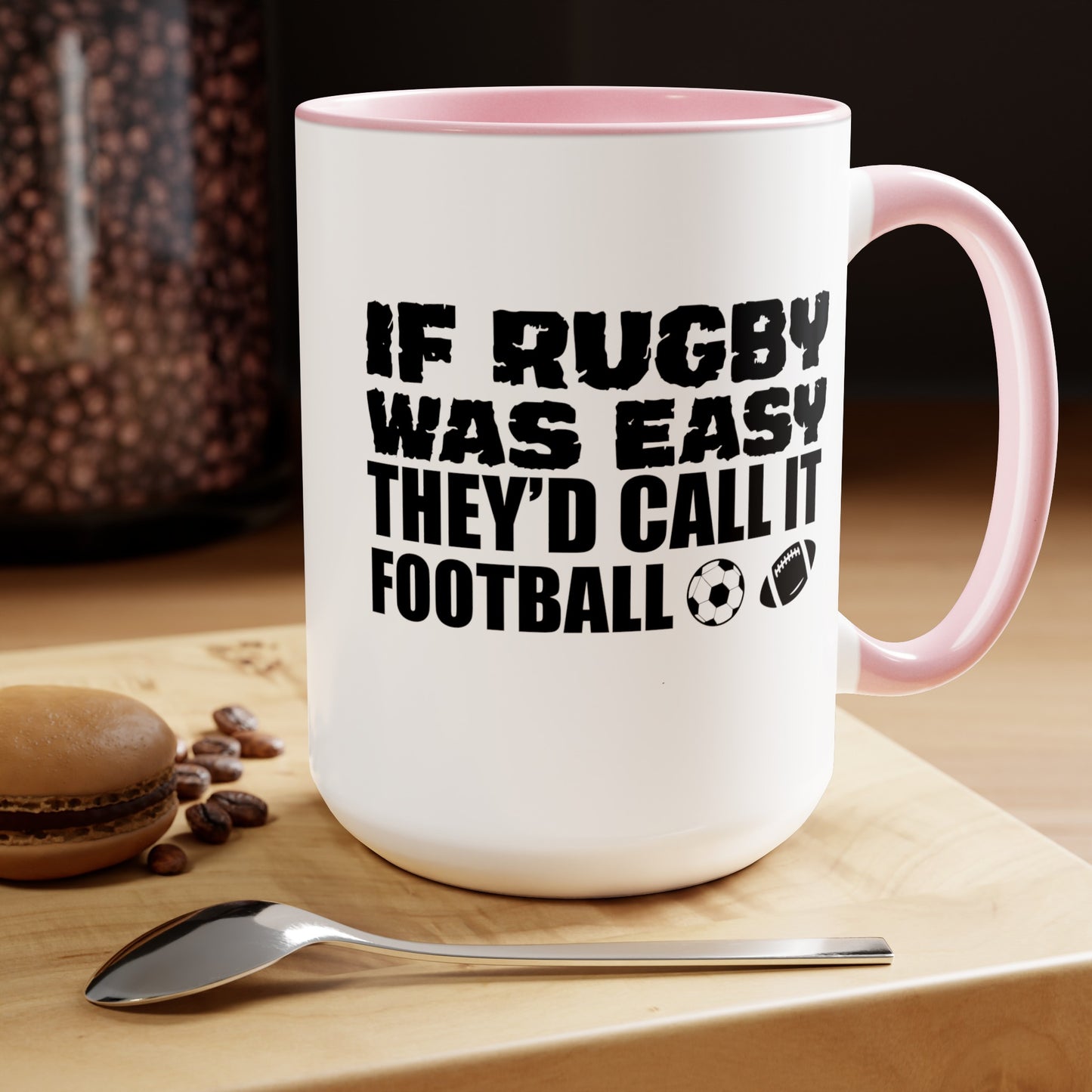 If Rugby Was Easy They'd Call It Football, 15 oz Mug