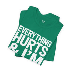 EVERYTHING HURTS & I'M TIRED - Unisex T-Shirt