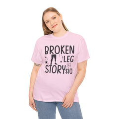 Amputee Humor Broken Leg Story $10  - Unisex Heavy Cotton Tee