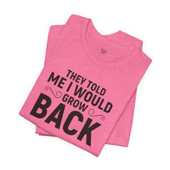 They Told Me I would Grow Back - Unisex Jersey Short Sleeve Tee