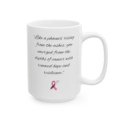 Like a phoenix rising from the ashes, you emerged from the depths of cancer with renewed hope and resilience. / Awareness / Survivor Mug