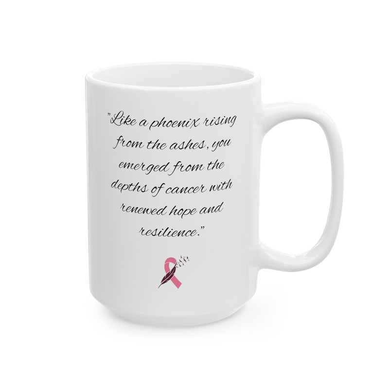 Like a phoenix rising from the ashes, you emerged from the depths of cancer with renewed hope and resilience. / Awareness / Survivor Mug