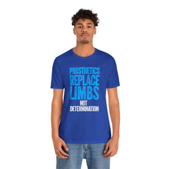 Inspirational Unisex Jersey Tee - "Prosthetics Replace Limbs, Not Determination"
