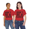 BOLD Don't Be A Karen = Unisex Heavy Cotton Tee