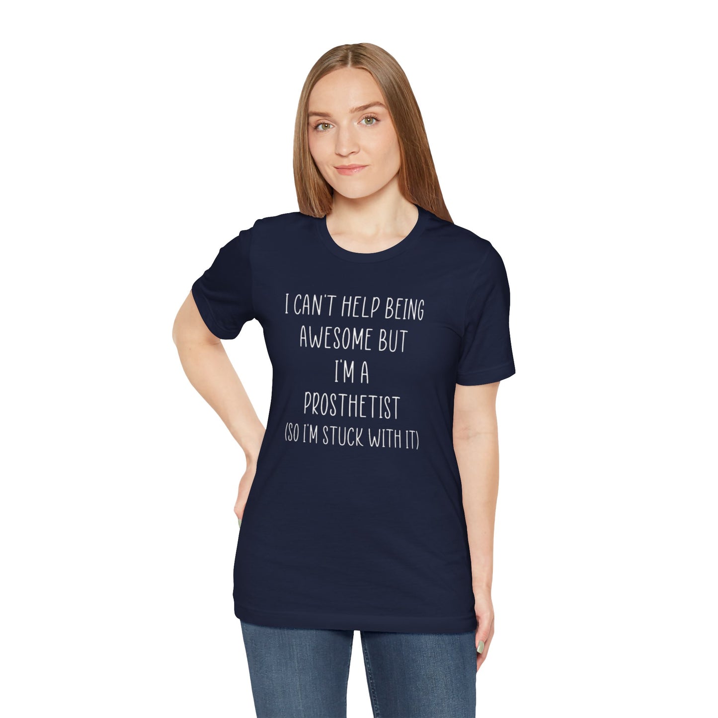 Prosthetist Awesome and Stuck With It - Graphic Unisex T Shirt