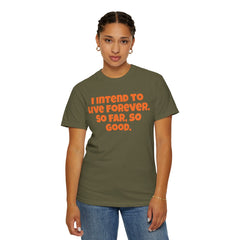 I Intend To Live Forever, Comfort Colors Unisex Garment-Dyed T-shirt