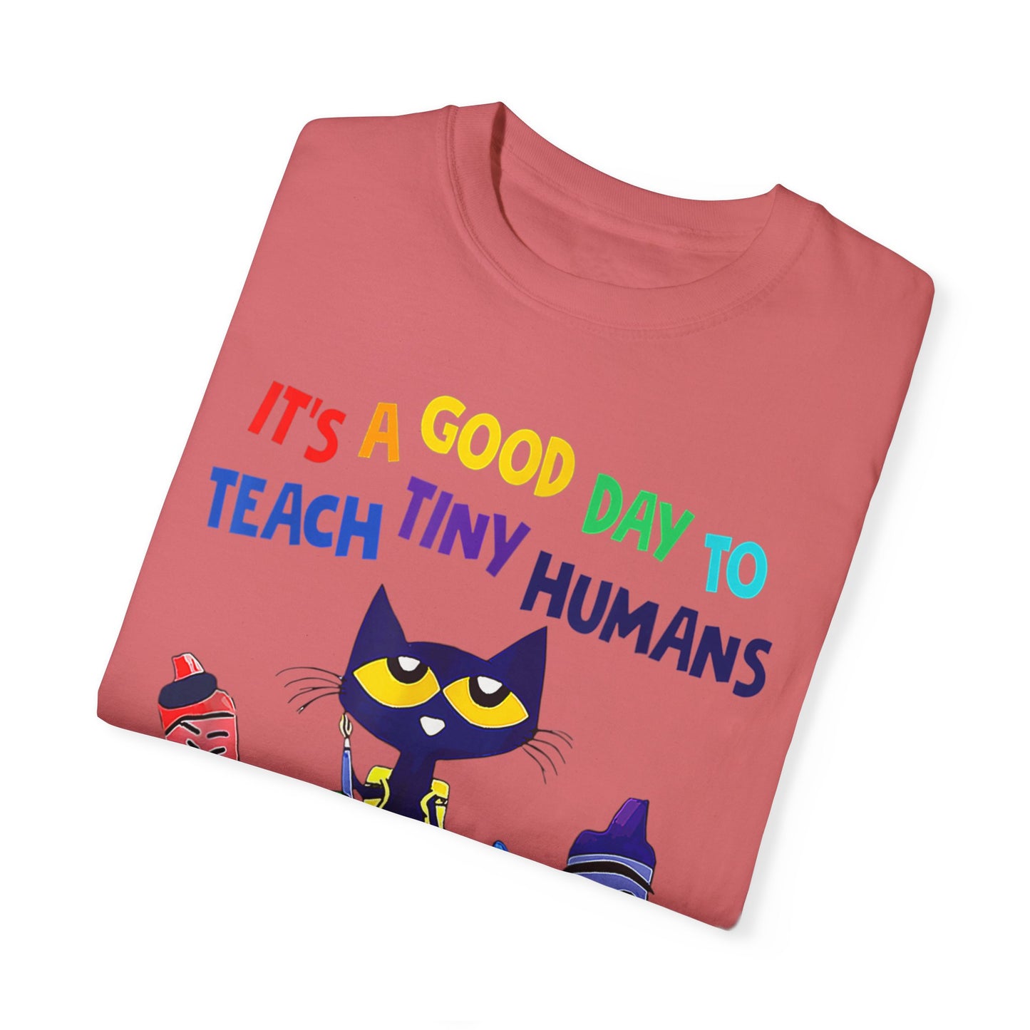 A Good Day To Teach Tiny Humans - Graphic Unisex Garment-Dyed T-shirt