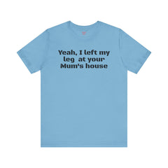 Funny Amputee Quote - Unisex Short Sleeve Tee,Amputee Awareness,Gift For Him,Leg Amputee,Limb Loss Awareness,Unique Amputee Gift,