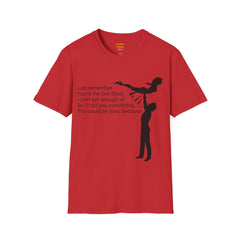 Just remember You're the one thing I can't get enough of So I'll tell you something This could be love, because / Dirty Dancing / Unisex Tee