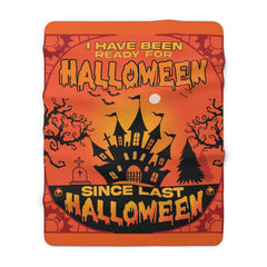 Halloween-Ready Sherpa Fleece Blanket — "I Have Been Ready For Halloween Since Last Halloween" Graphic