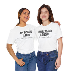 Funny Quote My Husband Is Proof I Have Patience Unisex T Shirt